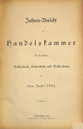 Jahresbericht der Handelskammer für die Kreise Reichenbach, Schweidnitz und Waldenburg. 1881 (1882)