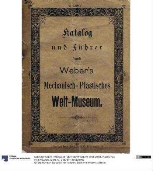 Katalog und Führer durch Weber's Mechanisch-Plastisches Welt-Museum.