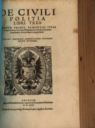 De Civili Politia Libri Tres : Qvorvm Primvs Præcipvas Ivris scripti formas, secundus Magistratuum functiones, tertius communia vitæ præcepta complectitur