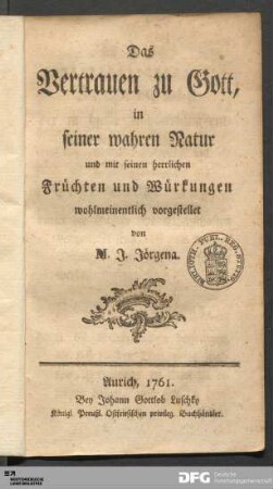 Das Vertrauen zu Gott, in seiner wahren Natur und mit seinen herrlichen Früchten und Würkungen wohlmeinentlich vorgestellet