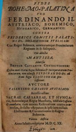 Fides Bohemo-palatina pro Ferdinando II. Austriaco, Bohemico, Hungarico, Germanico contra Friderici comitis Palatini etc. declarationem publicam, cur regni Bohemiae annexarumque provinciarum regimen in se susceperit
