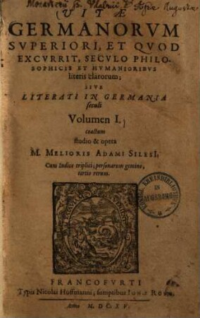 Vitae Germanorum superiori, et quod excurrit, seculo philosophicis et humanioribus literis clarorum; sive literati in Germania seculi : volumen I.