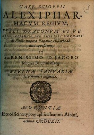 Alexipharmacum regium, felli draconum & veneno aspidum sub Phil. Mornaei de Plessis nupera papatus historia abdito oppositum