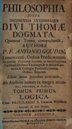 Philosophia iuxta inconcussa tutissimaque divi Thomae dogmata : quatuor tomis comrehensa, 1. Logica