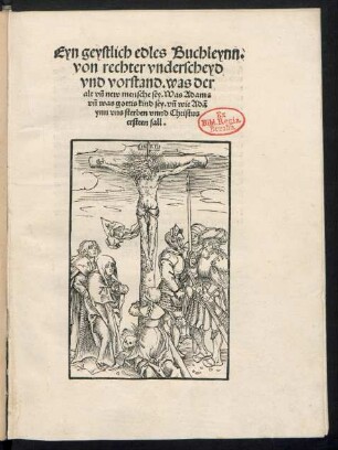 Eyn geystlich edles Buchleynn.|| von rechter vnderscheyd || vnd vorstand. was der || alt vñ new mensche sey. Was Adams || vñ was gottis kind sey. vñ wie Adã || ynn vns sterben vnnd Christus || ersteen sall.||