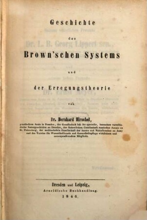 Geschichte der medicinischen Schulen und Systeme des neunzehnten Jahrhunderts. 1, Geschichte des Brown'schen Systems und der Erregungstheorie