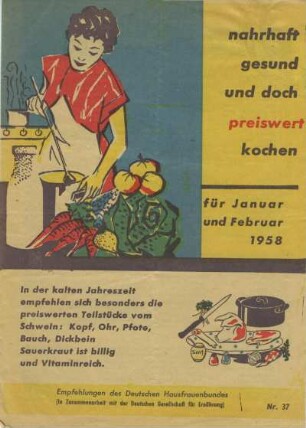 Nahrhaft, gesund und doch preiswert kochen. Für Januar und Februar 1958