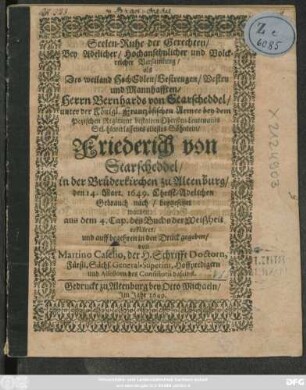 Seelen-Ruhe der Gerechten/ : Bey Adelicher/ Hochansehnlicher und Volckreicher Versamlung/ als Des ... Herrn Bernhards von Starscheddel/ unter der Königl. Frantzösischen Armee bey dem Petzischen Regiment bestalten Obersten Leutenants Sel. hinterlassenes eltestes Söhnlein/ Friedrich von Starscheddel/ in der Brüderkirchen zu Altenburg/ den 14. Mart. 1649. ... beygesetzet worden: