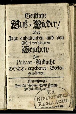 Geistliche Buß-Lieder, Bey Jetzt anhaltenden und von Gott verhängten Seuchen, Zur Privat-Andacht Gott-ergebener Seelen gewidmet