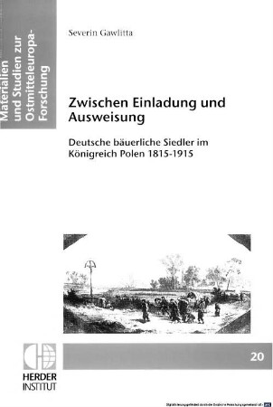 Zwischen Einladung und Ausweisung : deutsche bäuerliche Siedler im Königreich Polen 1815 - 1915