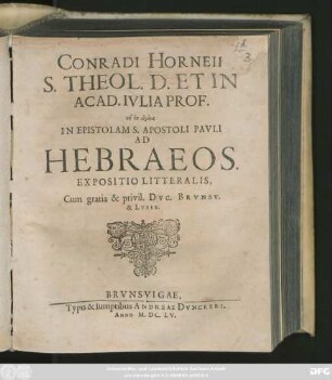 Conradi Horneii S. Theol. D. Et In Acad. Iulia Prof. ... In Epistolam S. Apostoli Pauli Ad Hebraeos Expositio Litteralis