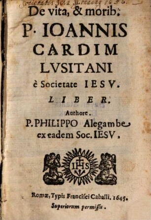 De vita, & morib. P. Joannis Cardim Lusitani e Societate Jesu. Liber