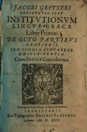 Jacobi Gretseri Societatis Iesv Institvtionvm Lingvae Graecae Liber .... 1, De Octo Partibvs Orationis : Pro Schola Syntaxeos