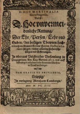 Martinalia sacra Pragensia d. i. d. Hoë vnvermaidenliche Rettung der Ehr, Person, Lehr vnd Geben ... D. Lutheri ...