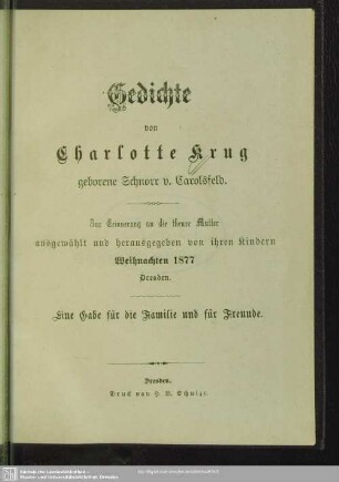 Gedichte : zur Erinnerung an die theure Mutter ausgewählt und herausgegeben von ihren Kindern Weihnachten 1877 Dresden; eine Gabe für die Familie und für Freunde