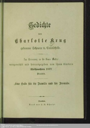Gedichte : zur Erinnerung an die theure Mutter ausgewählt und herausgegeben von ihren Kindern Weihnachten 1877 Dresden; eine Gabe für die Familie und für Freunde
