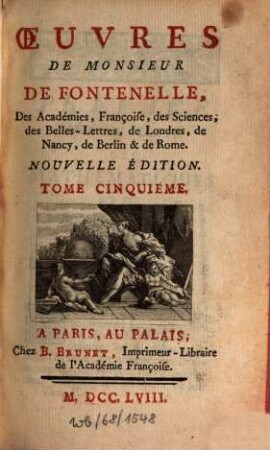 Oeuvres De Monsieur De Fontenelle, Des Académies Françoise, des Sciences, des Belles-Lettres, de Londres, de Nancy, de Berlin & de Rome, 5