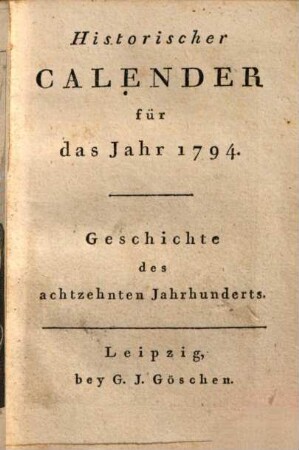 Historischer Calender : für das Jahr ... ; Geschichte des achtzehnten Jahrhunderts. 1794