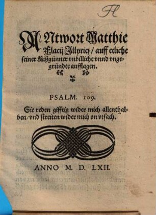 Antwort Matthie Flacij Jllyricj, auff etliche seiner Mißgünner vnbilliche vnnd vngegründte aufflagen
