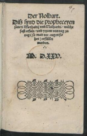 Der Nolhart.|| Disz synd die propheceyen || sancti Methodij vnd Nolhardi/ welche || fast erfult/ vnd ytzunt von tag zu || tag  erfüllet || werden.||