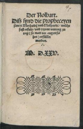 Der Nolhart.|| Disz synd die propheceyen || sancti Methodij vnd Nolhardi/ welche || fast erfult/ vnd ytzunt von tag zu || tag <so man vor augen si=||het> erfüllet || werden.||