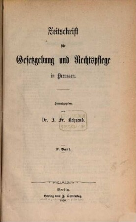 Zeitschrift für Gesetzgebung und Rechtspflege in Preußen : mit besonderer Rücksicht auf d. dt. Gesetzgebung. 4. 1870
