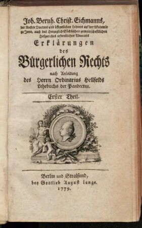 Theil 1: Joh. Bernh. Christ. Eichmanns ... Erklärungen des Bürgerlichen Rechts. Erster Theil
