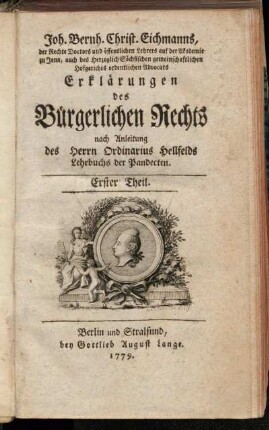 Theil 1: Joh. Bernh. Christ. Eichmanns ... Erklärungen des Bürgerlichen Rechts. Erster Theil