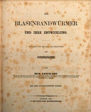 Die Blasenbandwürmer und ihre Entwicklung : Zugleich ein Beitrag zur Kenntniss der Cysticercusleber. Mit 3 lithogr. Tafeln