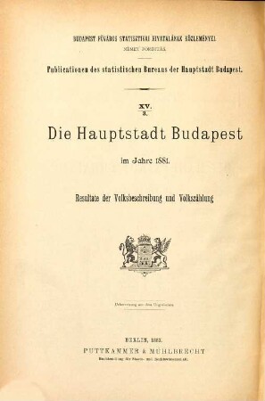 Die Hauptstadt Budapest : im Jahre ... ; Resultate d. Volksbeschreibung u. Volkszählung, 1881, Heft 3