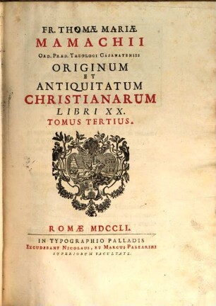 Fr. Thomae Mariae Mamachii Ord. Praed. Theologi Casanatensis Originum Et Antiquitatum Christianarum Libri XX.. 3