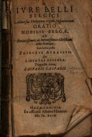 De iure belli Belgici adversus Philippum regem Hispaniarum oratio nobilis Belgae ad potentissimos Christiani orbis principes