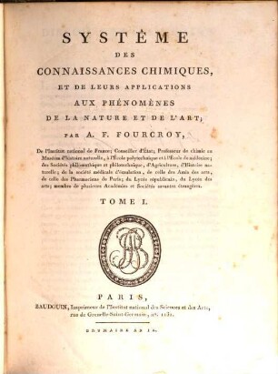 Système des connaissances chimiques, et de leurs applications aux phénomènes de la nature et de l'art, 1 ([1800/01] = IX [Franz. Revolution])