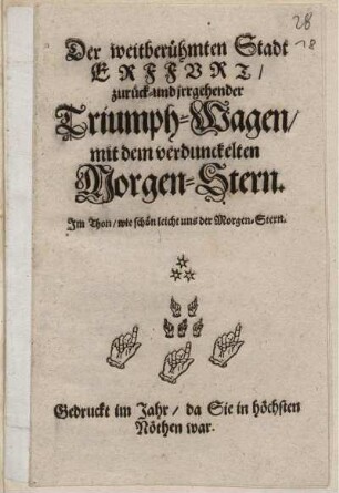 Der weitberühmten Stadt Erffurt/ zurück- und irrgehender Triumph-Wagen/ mit dem verdunckelten Morgen-Stern : Im Thon/ wie schön leicht uns der Morgen-Stern