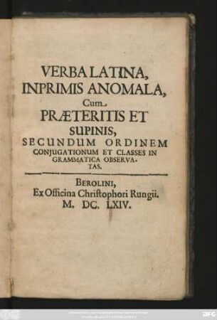 Verba Latina, Inprimis Anomala : Cum Praeteritis Et Supinis, Secundum Ordinem Coniugationum Et Classes In Grammatica Observatas