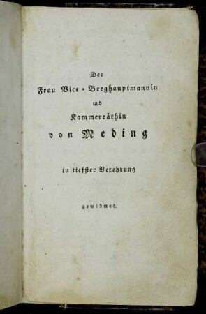 Der Frau Vice-Berghauptmannin und Kammerräthin von Meding in tiefster Verehrung gewidmet