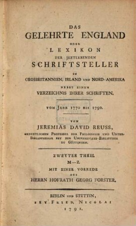 Das gelehrte England oder Lexikon der jetztlebenden Schriftsteller in Großbritannien, Irland und Nord-Amerika : nebst einem Verzeichnis ihrer Schriften ; Vom J. 1770 bis 1790, Theil 2. M - Z