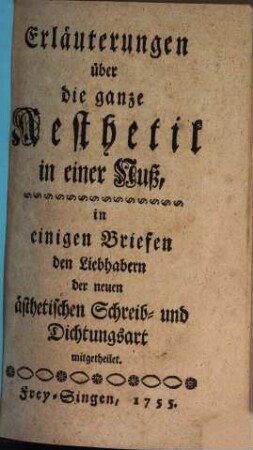 Erläuterungen über die ganze Aesthetik in einer Nuß : in einigen Briefen den Liebhabern der neuen ästhetischen Schreib- und Dichtungsart mitgetheilet