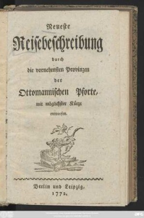 Neueste Reisebeschreibung durch die vornehmsten Provinzen der Ottomannischen Pforte, mit möglichster Kürze entworfen