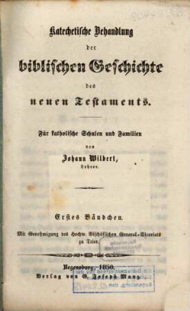 Katechetische Behandlung der biblischen Geschichte des neuen Testaments : Für katholische Schulen und Familien, 1