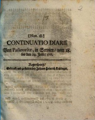 Continuatio Diarii Von Ihrer Römisch-Kayserlichen und Catholisch-Königlichen Majestät, Unter Commando ... Hn. Eugeny Franz, Prinzen von Savoyen und Piemont ... In Dero Erb-Königreich Hungarn befindlicher Haupt-Armee, 18. Von Pararovitz, in Servien, vom 18. bis den 24. Julii, 1718.
