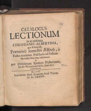 SS 1689u. WS 1689/90: Catalogus Lectionum In Academia Christiano-Albertina, quæ Kilonii est, Præteritô semestri Æstivô, à Festo nimirum Paschatis ad Festum Michaëlis Anni 1689. habitarum, & per proximum spatium Hybernum, à Festo Michaëlis ad Pascha Anni 1690. habendarum.