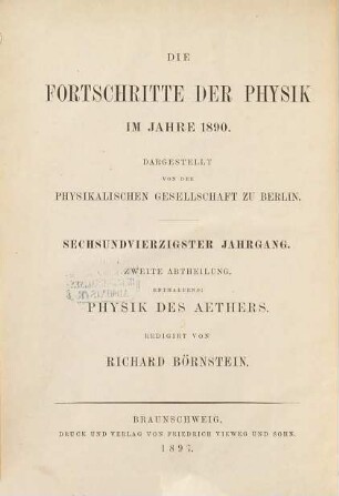 Die Fortschritte der Physik. 2. Abteilung, Elektrizität, Magnetismus, Optik des gesamten Spektrums, Wärme : dargest. von d. Physikalischen Gesellschaft zu Berlin. 46. 1890 (1897)