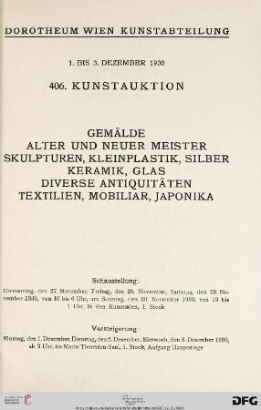 Nr. 406: Kunstauktion / Dorotheum: Gemälde alter und neuer Meister, Skulpturen, Kleinplastik, Silber, Kermik, Glas, diverse Antiquitäten, Textilien, Mobiliar, Japonika : 1. bis 3. Dezember 1930