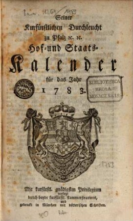 Seiner Churfürstlichen Durchleucht zu Pfalz etc. etc. Hof- und Staats-Kalender für das Jahr .... 1783