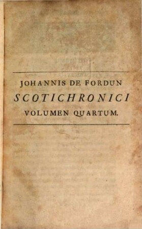Johannis De Fordun Scotichronicon Genuinum : Una cum ejusdem Supplemento ac Continuatione. 4