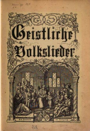 Geistliche Volkslieder aus alter und neuerer Zeit mit ihren Singweisen
