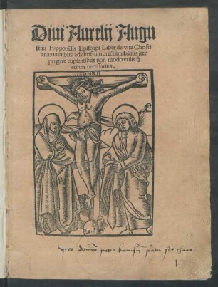 Diui Aurelij Augu||stini Hipponēsis Episcopi Liber de vita Christi||ana: omnibus ad christum: rectum salutis iter || pergere cupientibus non modo vtilis sz || eciam necessarius.||[Titelholzschnitt von Heinrich Vogtherr]