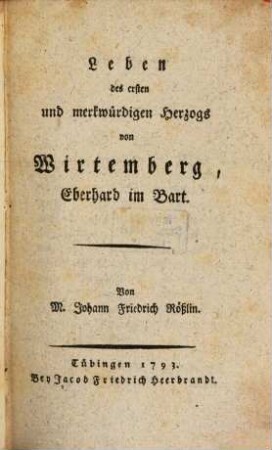 Leben des ersten und merkwürdigen Herzogs von Wirtemberg Eberhard im Bart