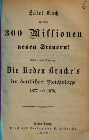Hütet Euch vor den 300 Millionen neuen Steuern! : nebst einem Anhange: Die Reden Wilhelm Bracke's im deutschen Reichstage 1877 und 1878